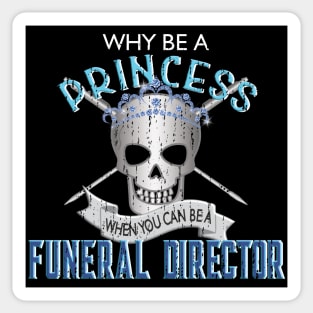 Why Be a Princess When You Can Be A Funeral Director Sticker